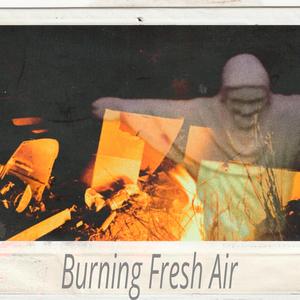 Can´t you see the clouds burning?/Burning on Fresh Air