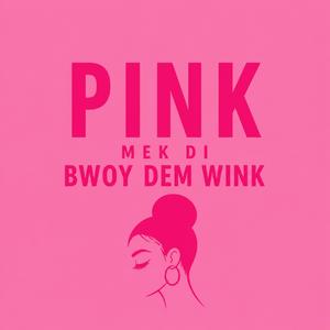 Pink (Mek Di Bwoy Dem Wink)