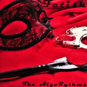 FETISH (feat. THE ALGORYTHMS)