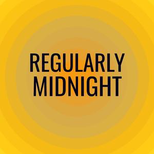 Regularly Midnight