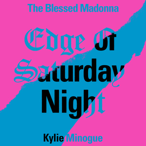 Edge of Saturday Night (feat. Kylie Minogue) [Hannah Holland Remix]