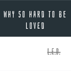 Why So Hard To Be Loved