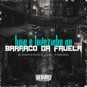 Hoje e Lovezinho no Barraco da Favela