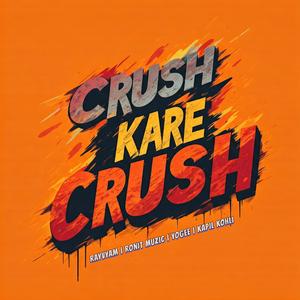 Crush Kare Crush (feat. RayVyam, Kapil Koli & YOGEE)