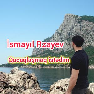 Qucaqlaşmaq isdədim