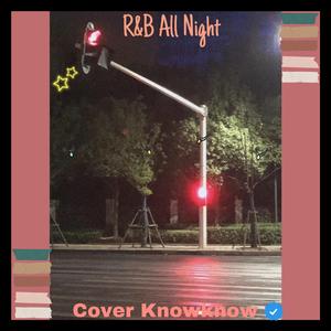 R&B All Night(cover KnowKnow)（翻自 DBee）