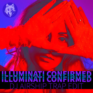 ILLUMINATI CONFIRMED (DJ AirshiP Trap Edit)