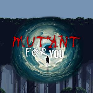 Mutant for You