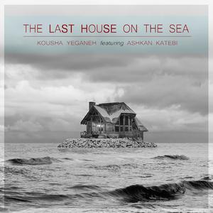 The Last House On The Sea (feat. Ashkan Katebi)
