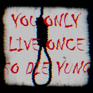 You Only Live Once So Die Yung (feat. Kestasy)