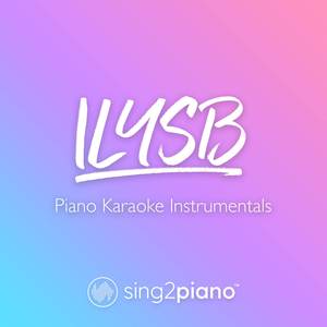 ILYSB (Higher Key) [Originally Performed by LANY] (Piano Karaoke Version)