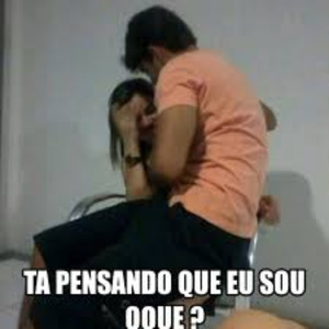 Tá Pensando Que Eu Sou o Que ?