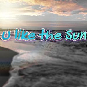 U like the Sun