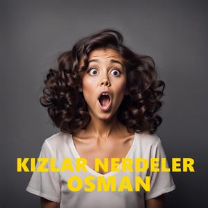Çağırdığın Kızlar Nerdeler Osman (Remix)