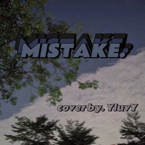 Mistake(cover by.YluvY)