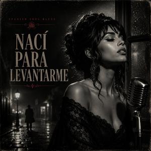 Nací Para Levantarme (Spanish Soul Blues)