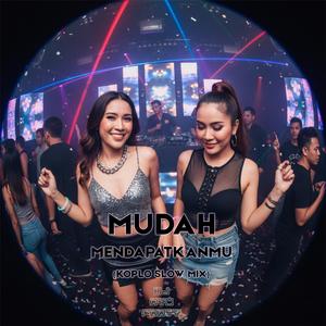 Mudah Mendapatkanmu Koplo Slow Mix