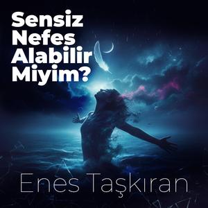 Sensiz Nefes Alabilir Miyim?