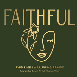 This Time I Will Bring Praise (feat. Leslie Jordan, Christy Nockels)