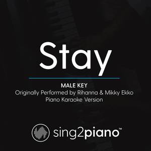 Stay (Male Key) [Originally Performed By Rihanna & Mikky Ekko] (Piano Karaoke Version)