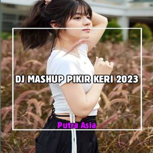 DJ MASHUP PIKIR KERI TERBARU 2023