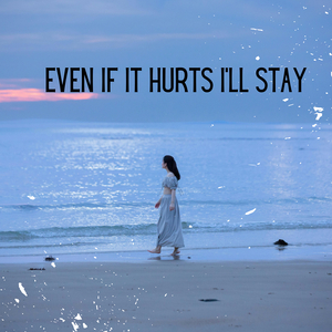 Even If It Hurts I'll Stay