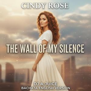 The Wall Of My Silence (feat. Cindy Rose) (DJ A-JUICE Bachata English Version)