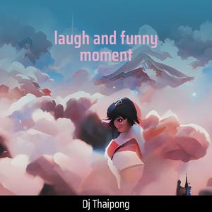 Laugh and Funny Moment