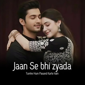 Jaan Se Jada Tumhe Hum Pasand Karte Hain