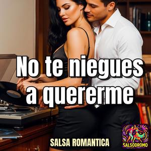 No Te Niegues a Quererme (Salsa Romantica)