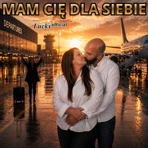MAM CIĘ DLA SIEBIE