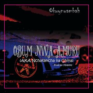 OBUM nwa Amuru a.k.a Nchatancha na china