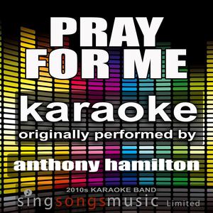 Pray for Me (Originally Performed By Anthony Hamilton) [Karaoke Audio Version]