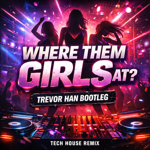 Where Them Girls At（Trevor Han Remix）