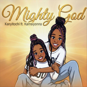 Mighty God (feat. Kamsiyonna)