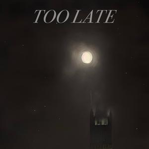 TOO LATE
