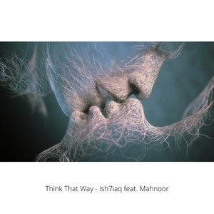 Think That Way (feat. Ish7iaq & Mahnoor Khan)