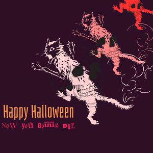 Happy Halloween, Now You Gotta Die