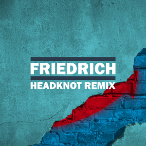 Friedrich (Headknot Remix)