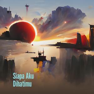 Siapa Aku Dihatimu