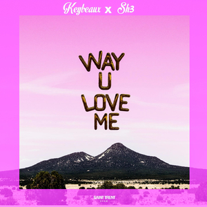 Way U Love Me (feat. Sh3)