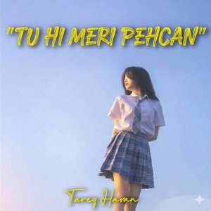 Tu Hi Meri Pehcan
