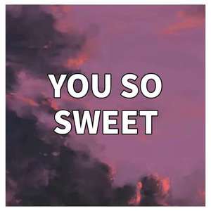 YOU SO SWEET（prod.by澜）