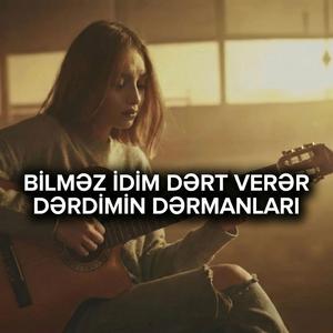 BİLMƏZ İDİM DƏRT VERƏR DƏRDİMİN DƏRMANLARI