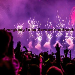 Eveerybody Talks Scream And Shout