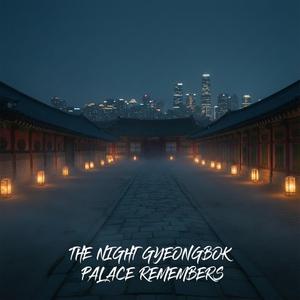 The Night Gyeongbok Palace Remembers
