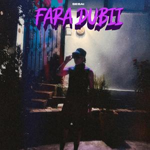 FARA DUBII