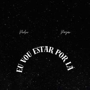 EU VOU ESTAR POR LÁ