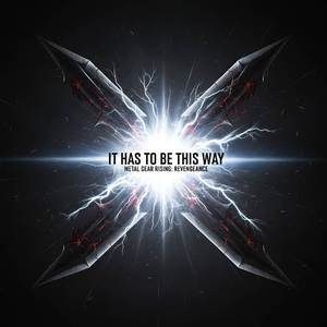 It Has To Be This Way (From "Metal Gear Rising: Revengeance")