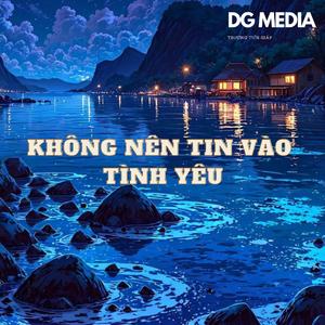 Không Nên Tin Vào Tình Yêu (feat. DG)
